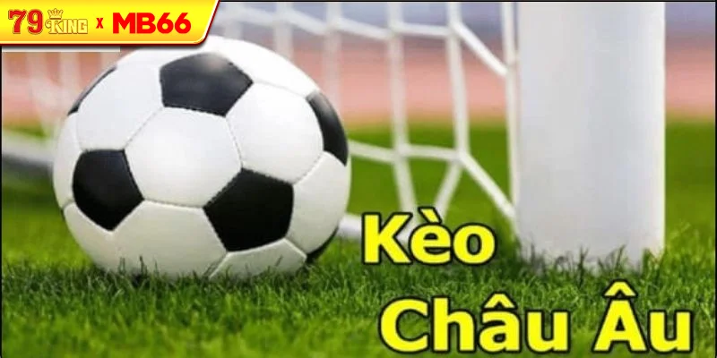 Khái Niệm Kèo Châu Âu