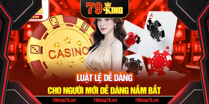 Luật và cách chơi đơn giản, dễ nắm bắt Luật và cách chơi đơn giản, dễ nắm bắt