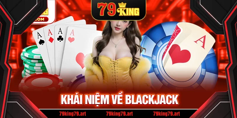 Khái niệm về blackjack Khái niệm về blackjack