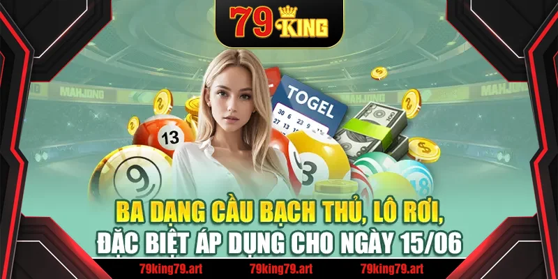 Ba dạng cầu bạch thủ, lô rơi, đặc biệt áp dụng cho ngày 15/06