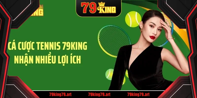 Cá cược tennis 79KING nhận nhiều lợi ích