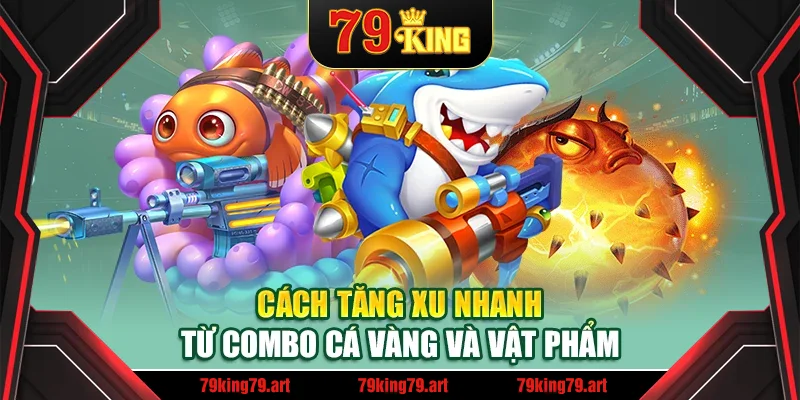 Cách tăng xu nhanh từ combo cá vàng và vật phẩm Cách tăng xu nhanh từ combo cá vàng và vật phẩm
