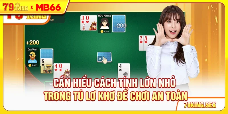 Cần hiểu cách tính lớn nhỏ trong Tú Lơ Khơ để chơi an toàn