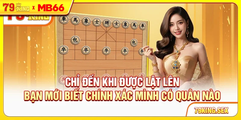 Chỉ đến khi được lật lên, bạn mới biết chính xác mình có quân nào