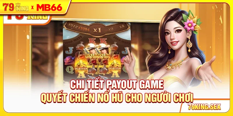 Chi tiết payout game Quyết Chiến Nổ Hũ cho người chơi
