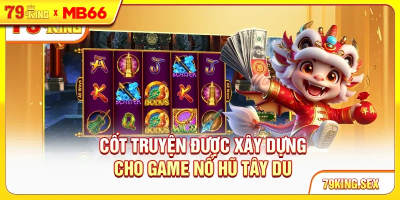 Cốt truyện được xây dựng cho game nổ hũ Tây Du
