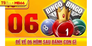 Đề về 06 hôm sau đánh con gì