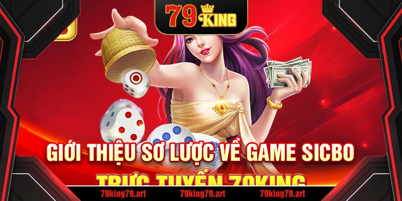 Giới thiệu sơ lược về game sicbo trực tuyến 79King Giới thiệu sơ lược về game sicbo trực tuyến 79King