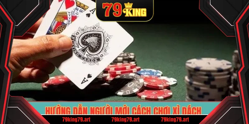Hướng dẫn người mới cách chơi xì dách 