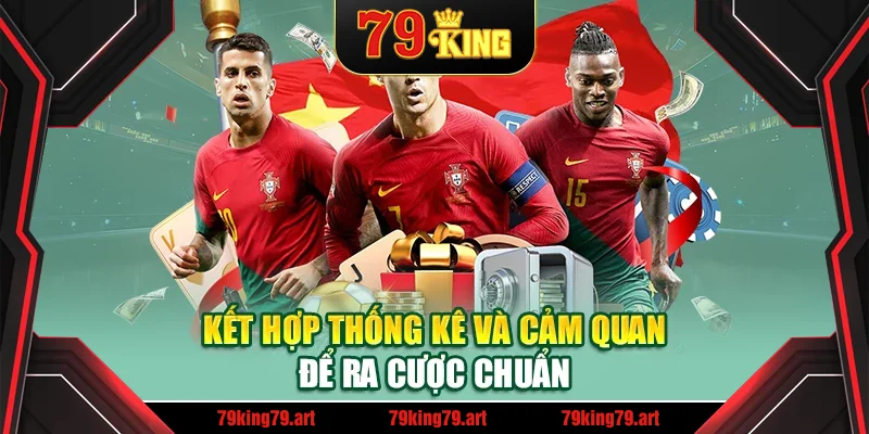 Kết hợp thống kê và cảm quan để ra cược chuẩn