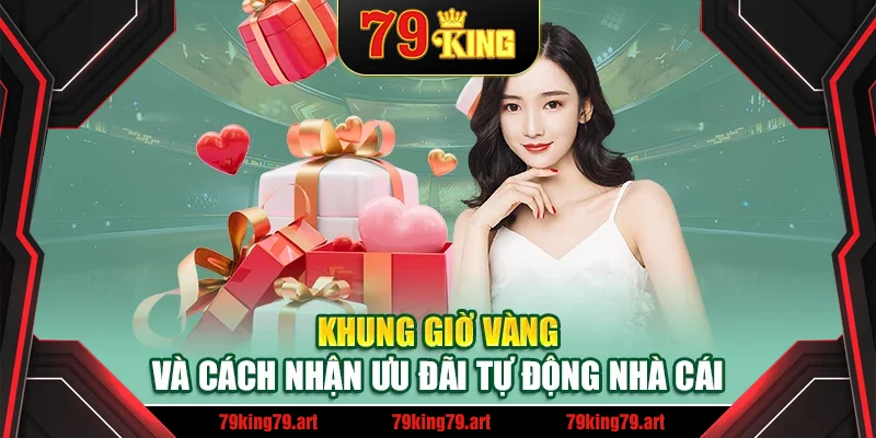 Khung giờ vàng và cách nhận ưu đãi tự động nhà cái