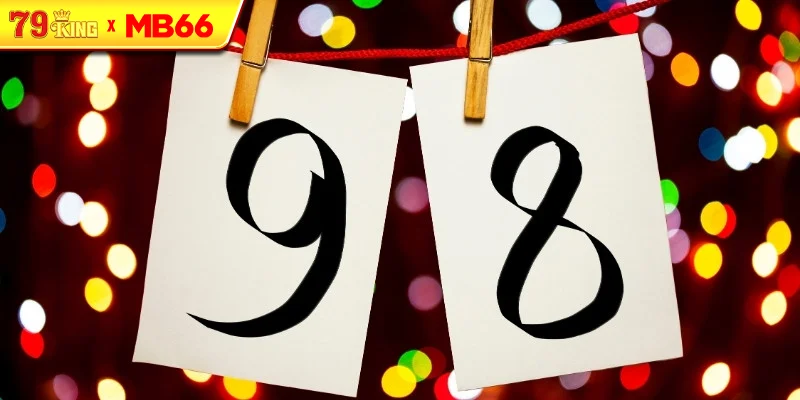 Mách nhỏ ý nghĩa về con số 98 Mách nhỏ ý nghĩa về con số 98