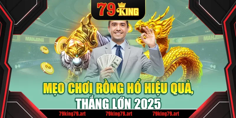 Mẹo chơi Rồng Hổ hiệu quả, thắng lớn 2025