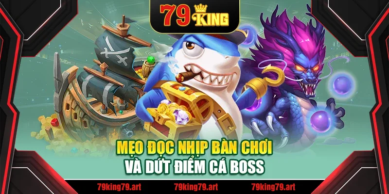 Mẹo đọc nhịp bàn chơi và dứt điểm cá boss Mẹo đọc nhịp bàn chơi và dứt điểm cá boss