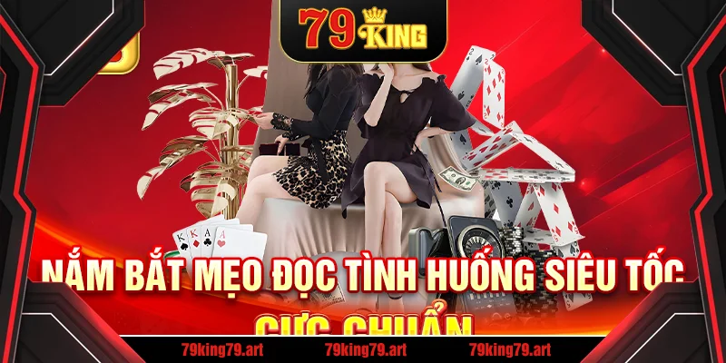 Nắm bắt mẹo đọc tình huống siêu tốc cực chuẩn