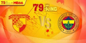 Nhận định Goztepe vs Fenerbahce, 1h30 ngày 17/08 – VĐQG Thổ Nhĩ Kỳ