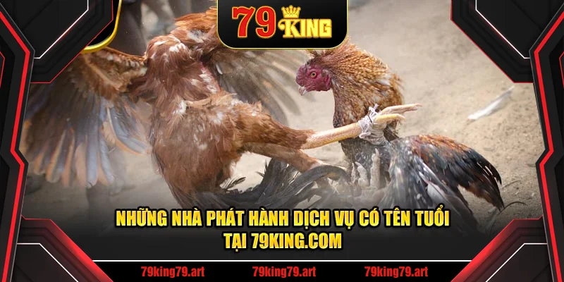 Những nhà phát hành dịch vụ có tên tuổi tại 79KING.COM