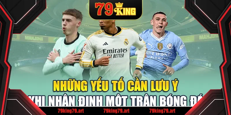 Những yếu tố cần lưu ý khi nhận định một trận bóng đá Những yếu tố cần lưu ý khi nhận định một trận bóng đá