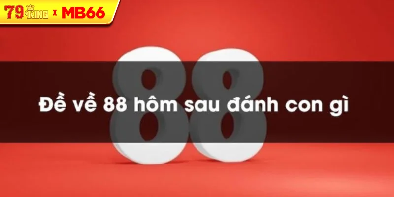 Phương pháp soi đề về 88 hôm sau đánh con gì