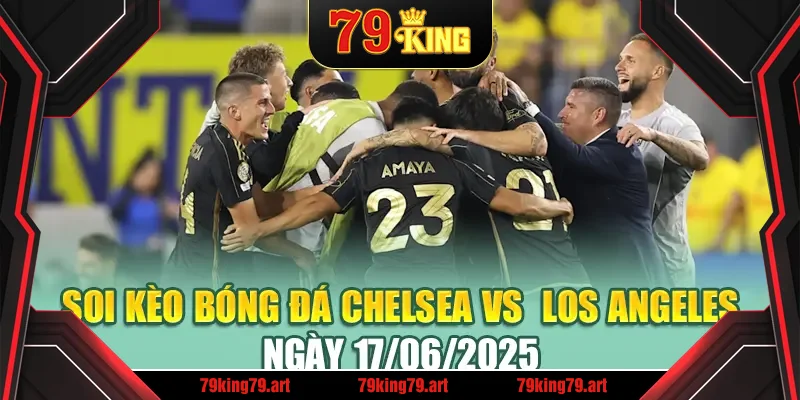 Soi Kèo Bóng Đá Chelsea Vs  Los Angeles Ngày 17/06/2025