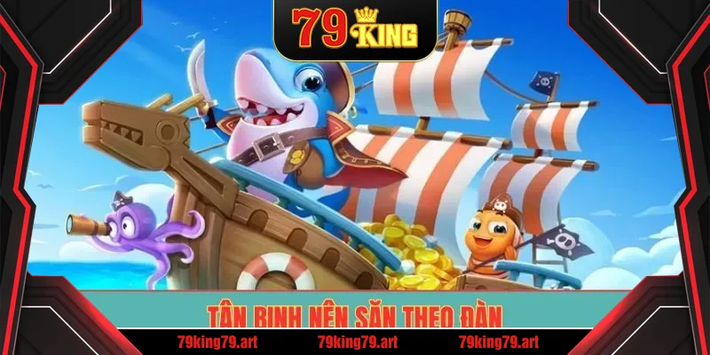 Tân binh nên săn theo đàn