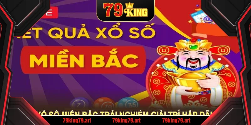 Xổ số miền Bắc mở ra trải nghiệm giải trí hấp dẫn